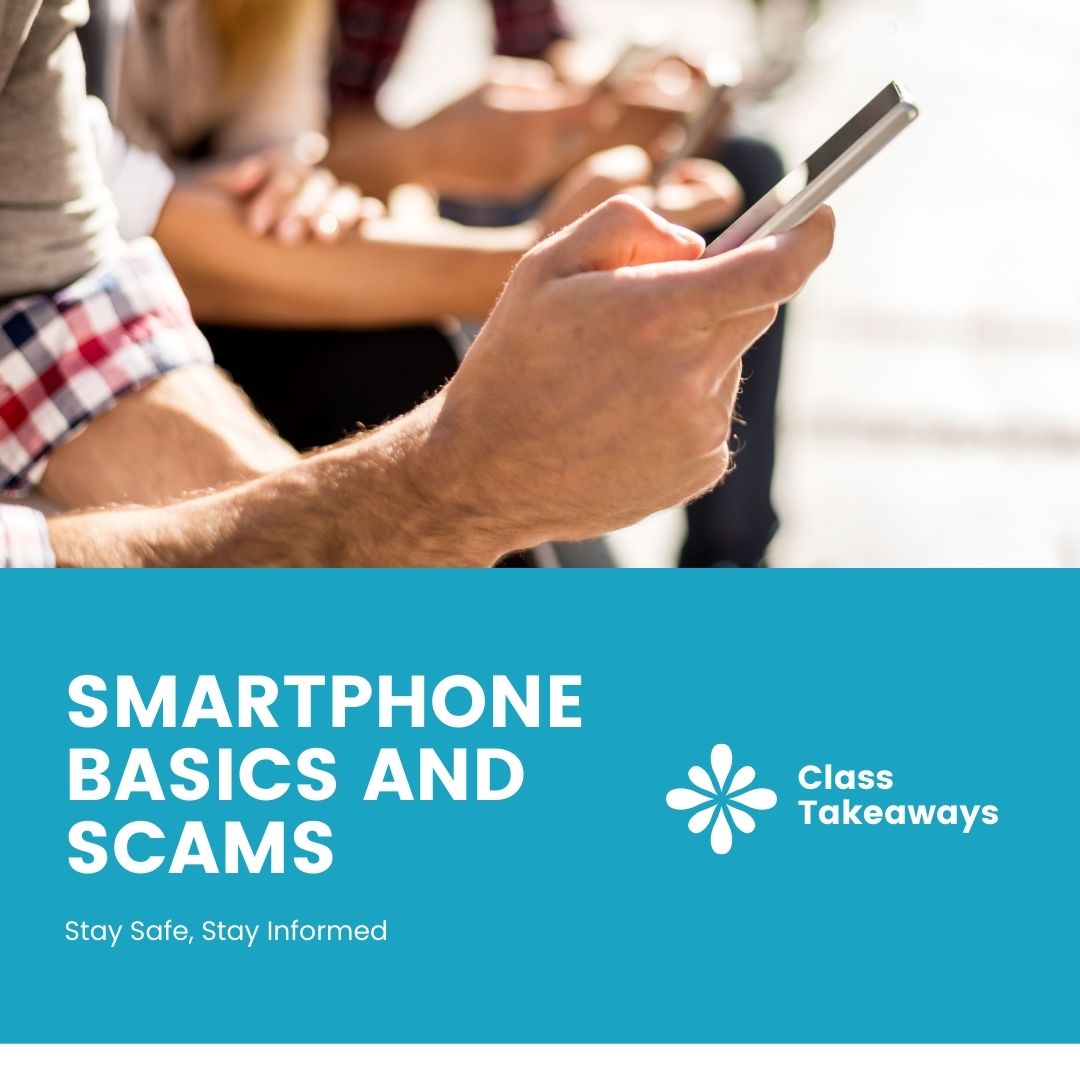 Key Takeaways: Smartphone Basics & Avoiding Scams